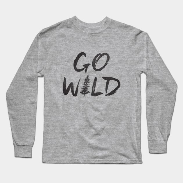 GO WILD Long Sleeve T-Shirt by cabinsupply